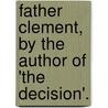 Father Clement, By The Author Of 'The Decision'. by Grace Kennedy