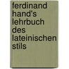 Ferdinand Hand's Lehrbuch Des Lateinischen Stils door Ferdinand Gotthelf Hand