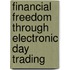 Financial Freedom Through Electronic Day Trading