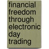 Financial Freedom Through Electronic Day Trading door Van K. Tharp