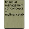 Financial Management Cor Concepts + Myfinancelab by Raymond M. Brooks