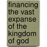 Financing The Vast Expanse Of The Kingdom Of God door Carl Wells