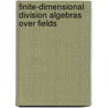 Finite-Dimensional Division Algebras Over Fields by Nathan Jacobson