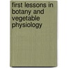 First Lessons in Botany and Vegetable Physiology door Asa Gray