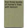 First Three Books of Homer's Iliad, with Lexicon door Homeros