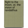 Flight to the Moon, Or, the Vision of Randalthus door George Fowler