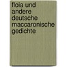 Floia Und Andere Deutsche Maccaronische Gedichte by Anonymous Anonymous
