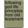 Following God Life Principles From Old Testament door Richard L. Shepherd