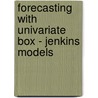 Forecasting with Univariate Box - Jenkins Models by Alan Pankratz