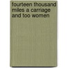 Fourteen Thousand Miles A Carriage And Too Women by Frances S. Howe