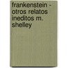 Frankenstein - Otros Relatos Ineditos M. Shelley door Roberto Cueto
