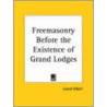 Freemasonry Before The Existence Of Grand Lodges by Lionel Vibert
