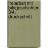 Freiarbeit mit Bildgeschichten 3/4. Druckschrift by Ursula Lassert