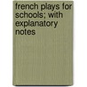 French Plays For Schools; With Explanatory Notes by Lilly Grove Frazer