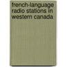 French-Language Radio Stations in Western Canada door Onbekend