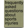 Frequently Asked Questions about Sports Injuries door Kathy Furgang