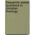 Frequently-Asked Questions In Christian Theology