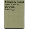 Frequently-Asked Questions In Christian Theology door William H. Harrison
