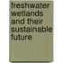 Freshwater Wetlands and Their Sustainable Future