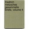 Friedrich Nietzsches Gesammelte Briefe, Volume 4 by Friedrich Wilh Nietzsche