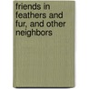 Friends in Feathers and Fur, and Other Neighbors door James Johonnot