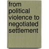 From Political Violence To Negotiated Settlement by John Coakley