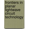 Frontiers In Planar Lightwave Circuit Technology door Siegfried Janz