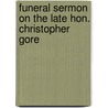 Funeral Sermon on the Late Hon. Christopher Gore door Francis William Pitt Greenwood