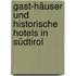 Gast-Häuser und historische Hotels in Südtirol