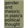 Gender And Rhetoric In Plato's Political Thought by Michael S. Kochin