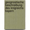 Geognostische Beschreibung Des Knigreichs Bayern by Karl Wilhelm G�Mbel