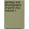 Geology and Physiography of Porto Rico, Volume 1 by Sciences New York Academ