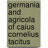 Germania and Agricola of Caius Cornelius Tacitus door William Seymour Tyler