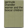 Gertrude Chandler Warner and the Boxcar Children door Mary Ellen Ellsworth