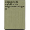 Gesammelte Aufsätze Zur Religionssoziologie Iii door Max Weber