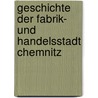 Geschichte Der Fabrik- Und Handelsstadt Chemnitz by C.W. Zoellner