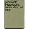 Geschichte Oesterreich's, Seiner Vlker Und Lnder door Hermann Meynert