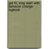 Get Fit, Stay Well! With Behavior Change Logbook door Janet L. Hopson