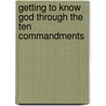 Getting To Know God Through The Ten Commandments door Benjamin Ragland