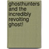 Ghosthunters And The Incredibly Revolting Ghost! by Helena Ragg