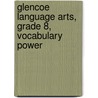 Glencoe Language Arts, Grade 8, Vocabulary Power by McGraw Hill