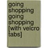 Going Shopping Going Shopping [With Velcro Tabs]