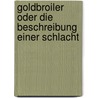 Goldbroiler oder die Beschreibung einer Schlacht by J. Monika Walther