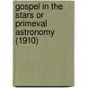 Gospel In The Stars Or Primeval Astronomy (1910) by Joseph Augustus Seiss
