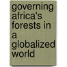 Governing Africa's Forests In A Globalized World door Laura A. German