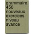 Grammaire. 450 nouveaux exercices. Niveau avance