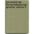 Grammatik Der Neuhochdeutschen Sprache, Volume 5
