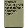 Granny's Book Of Good Old-Fashioned Common Sense by Linda Gray