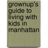 Grownup's Guide To Living With Kids In Manhattan by Diane Chernoff-Rosen