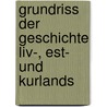 Grundriss Der Geschichte Liv-, Est- Und Kurlands door Leonid Arbusow